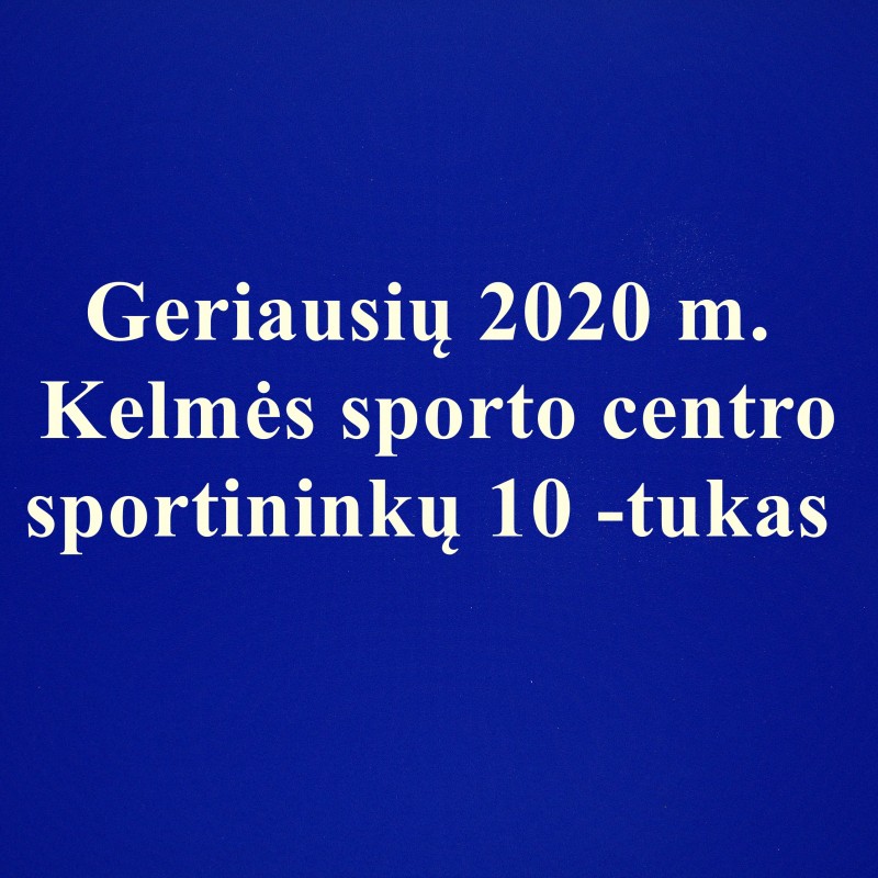 Geriausi 2020 m. Kelmės sporto centro auklėtiniai